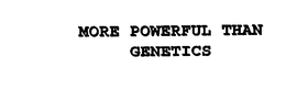 MORE POWERFUL THAN GENETICS trademark