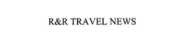 R&R TRAVEL NEWS trademark