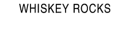 WHISKEY ROCKS trademark