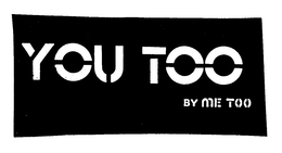 YOU TOO BY ME TOO trademark