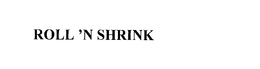 ROLL 'N SHRINK trademark