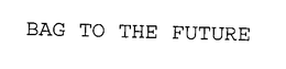 BAG TO THE FUTURE trademark