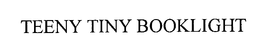 TEENY TINY BOOKLIGHT trademark