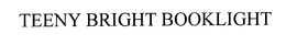 TEENY BRIGHT BOOKLIGHT trademark