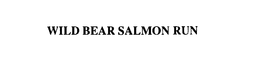 WILD BEAR SALMON RUN trademark