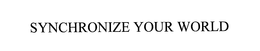 SYNCHRONIZE YOUR WORLD trademark