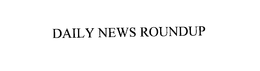 DAILY NEWS ROUNDUP trademark