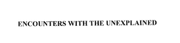 ENCOUNTERS WITH THE UNEXPLAINED trademark