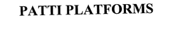 PATTI PLATFORMS trademark