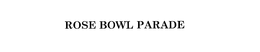 ROSE BOWL PARADE trademark