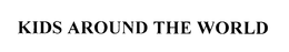 KIDS AROUND THE WORLD trademark