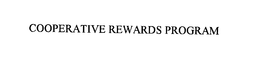 COOPERATIVE REWARDS PROGRAM trademark
