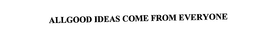 ALLGOOD IDEAS COME FROM EVERYONE trademark
