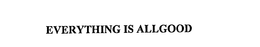 EVERYTHING IS ALLGOOD trademark