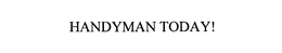 HANDYMAN TODAY! trademark