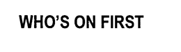 WHO'S ON FIRST trademark