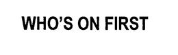 WHO'S ON FIRST trademark