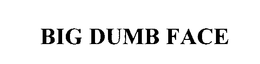 BIG DUMB FACE trademark