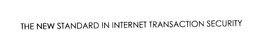THE NEW STANDARD IN INTERNET TRANSACTION SECURITY trademark