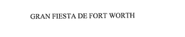 GRAN FIESTA DE FORT WORTH trademark