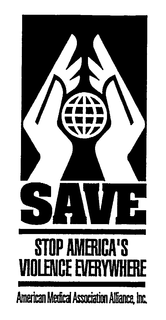 SAVE STOP AMERICA'S VIOLENCE EVERYWHERE AMERICAN MEDICAL ASSOCIATION ALLIANCE, INC. trademark