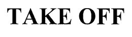 TAKE OFF trademark