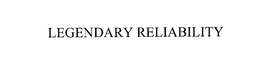 LEGENDARY RELIABILITY trademark
