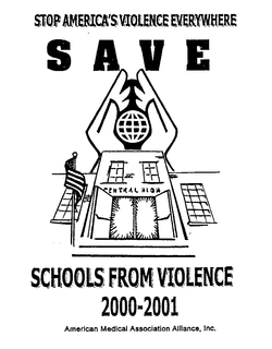 STOP AMERICA'S VIOLENCE EVERYWHERE SAVE SCHOOLS FROM VIOLENCE 2000-2001 AMERICAN MEDICAL ASSOCIATION ALLIANCE, INC. CENTRAL HIGH trademark
