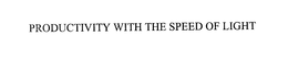 PRODUCTIVITY WITH THE SPEED OF LIGHT trademark