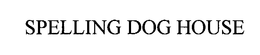 SPELLING DOG HOUSE trademark