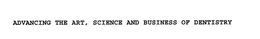 ADVANCING THE ART, SCIENCE AND BUSINESS OF DENTISTRY trademark