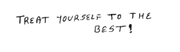 TREAT YOURSELF TO THE BEST! trademark