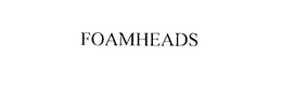 FOAMHEADS trademark