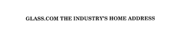 GLASS.COM THE INDUSTRY'S HOME ADDRESS trademark