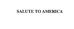 SALUTE TO AMERICA trademark