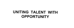 UNITING TALENT WITH OPPORTUNITY trademark