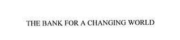THE BANK FOR A CHANGING WORLD trademark