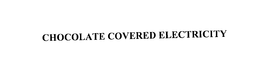 CHOCOLATE COVERED ELECTRICITY trademark