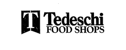 T TEDESCHI FOOD SHOPS trademark
