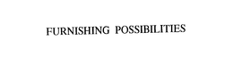 FURNISHING POSSIBILITIES trademark