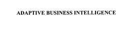 ADAPTIVE BUSINESS INTELLIGENCE trademark