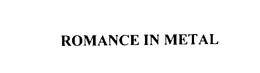 ROMANCE IN METAL trademark