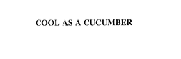 COOL AS A CUCUMBER trademark