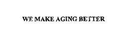 WE MAKE AGING BETTER trademark