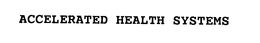ACCELERATED HEALTH SYSTEMS trademark