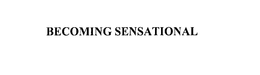 BECOMING SENSATIONAL trademark