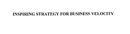 INSPIRING STRATEGY FOR BUSINESS VELOCITY trademark
