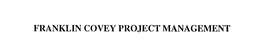 FRANKLIN COVEY PROJECT MANAGEMENT trademark
