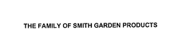 THE FAMILY OF SMITH GARDEN PRODUCTS trademark