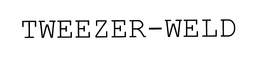 TWEEZER-WELD trademark